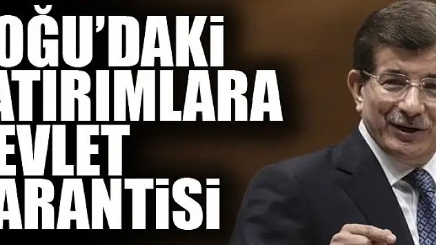Doğu'daki yatırımlara devlet garantisi!