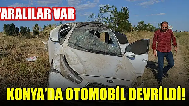 Konya'da otomobil devrildi: Yaralılar var