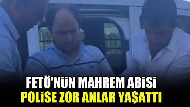 FETÖ'nün 'mahrem abisi' polise zor anlar yaşattı