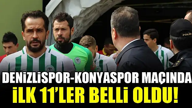 Denizlispor - Konyaspor maçında ilk 11'ler belli oldu!