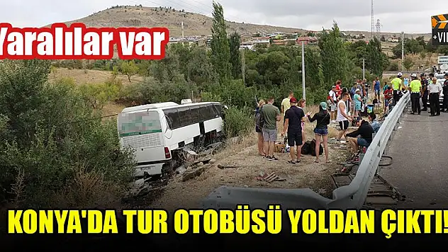 Konya'da tur otobüsü yoldan çıktı! Yaralılar var