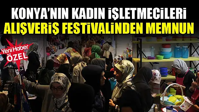 Konya'nın kadın işletmecileri alışveriş festivalinden memnun