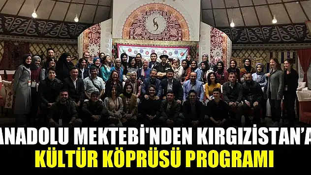 Anadolu Mektebi'nden Kırgızistan'a Kültür Köprüsü Programı