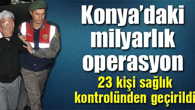 23 kişi sağlık kontrolünden geçirildi