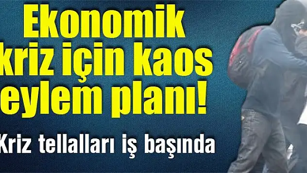 Ekonomik kriz için kaos eylem planı!
