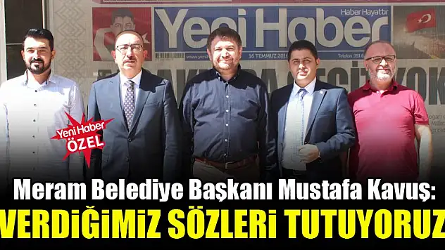 Meram Belediye Başkanı Mustafa Kavuş: Verdiğimiz sözleri tutuyoruz