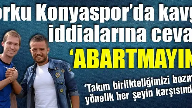 Torku Konyaspor'dan açıklama: ABARTMAYIN!