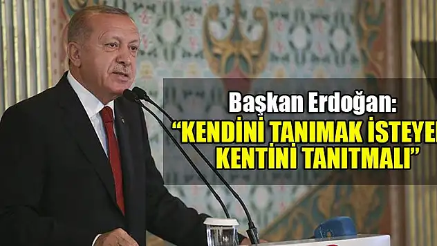 Erdoğan şehirlerin önemine vurgu yaptı: Kendini tanımak isteyen, kentini tanıtmalı