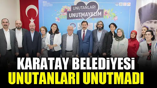 Karatay Belediyesi unutanları unutmadı