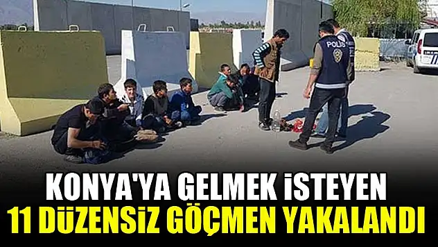 Konya'ya gelmek isteyen 11 düzensiz göçmen yakalandı