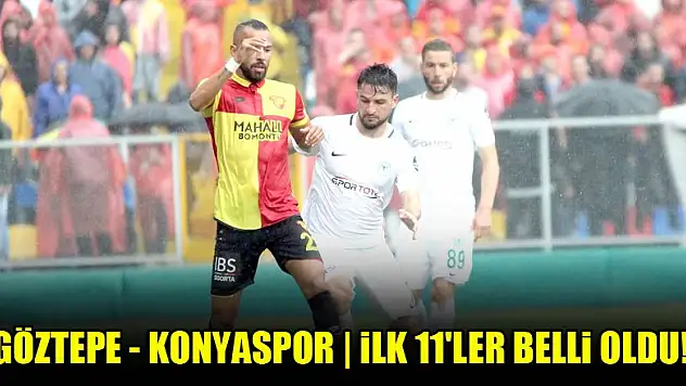 Göztepe - Konyaspor | İLK 11'LER BELLİ OLDU!