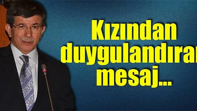 Kızından Davutoğlu'nu duygulandıran mesaj