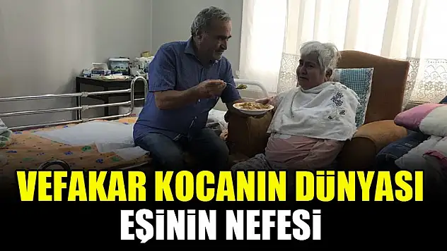 Vefakar kocanın dünyası 'eşinin nefesi'