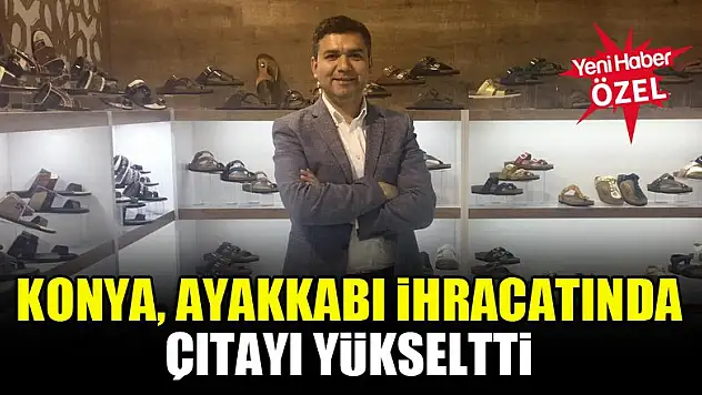 Konya, Ayakkabı ihracatında çıtayı yükseltti