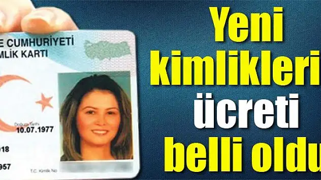 Yeni kimliklerin ücreti belli oldu