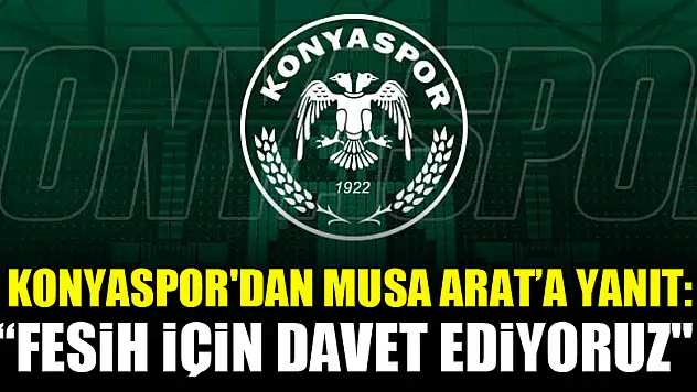 Konyaspor'dan Musa Arat'a yanıt: Fesih için davet ediyoruz