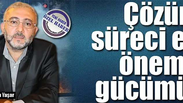 ''Çözüm süreci en önemli gücümüz''