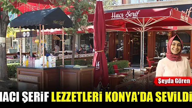 Hacı Şerif lezzetleri Konya'da sevildi