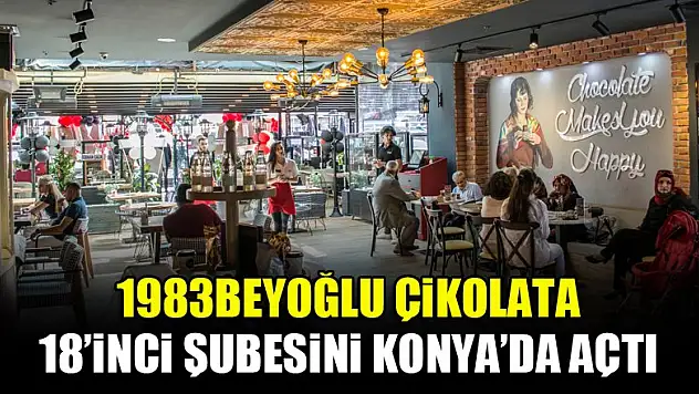 1983Beyoğlu Çikolata 18'inci şubesini Konya'da açtı