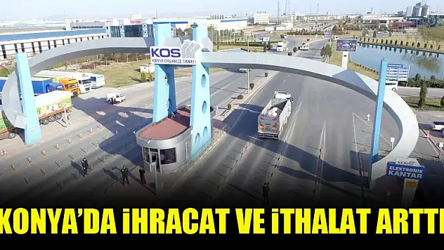 Konya'da ihracat ve ithalat arttı