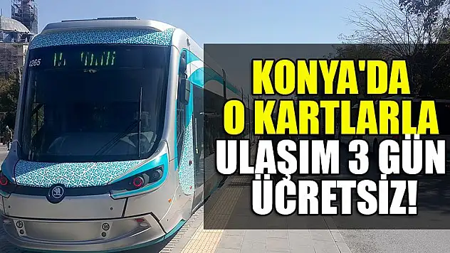 Konya'da o kartlarla ulaşım 3 gün ücretsiz!