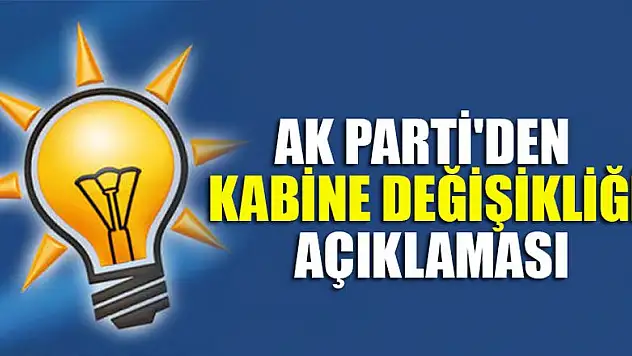 AK Parti'den kabine değişikliği açıklaması