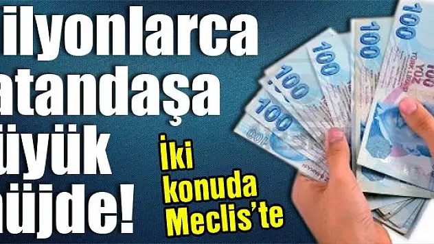 Milyonlarca vatandaşa büyük müjde!
