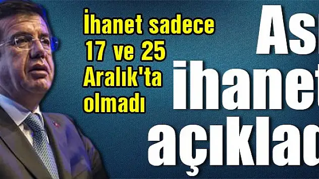 Zeybekci: İhanet sadece 17 ve 25 Aralık'ta olmadı