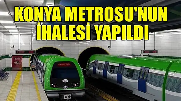 Konya Metrosu'nun İhalesi yapıldı