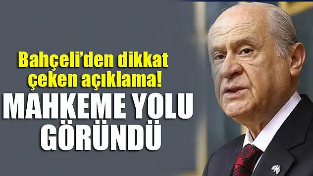 Bahçeli'den dikkat çeken açıklama: Mahkeme yolu göründü