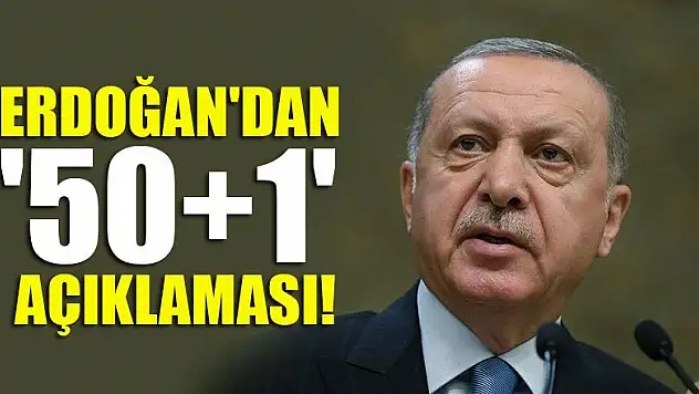 Erdoğan'dan  '50+1' açıklaması!