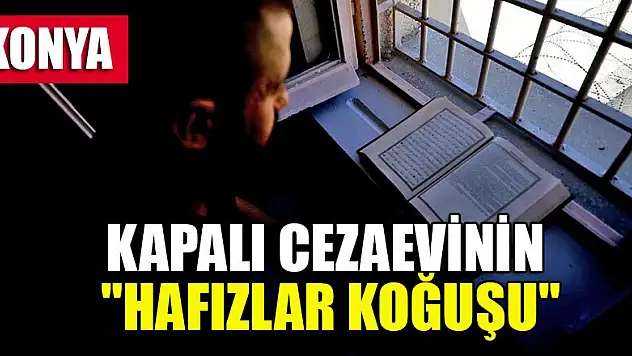 Konya'daki kapalı cezaevi Kur'an nuruyla aydınlanıyor