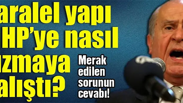 Paralel yapı MHP'nin içine nasıl sızmaya çalıştı?