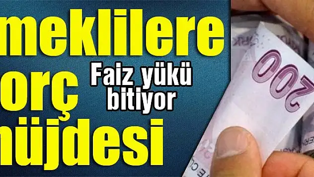 Emeklilere borç müjdesi