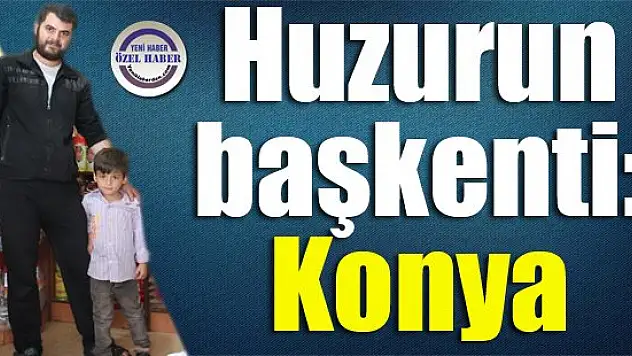 Huzurun başkenti: Konya