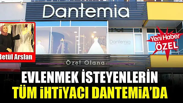 Evlenmek isteyenlerin tüm ihtiyacı Dantemia'da