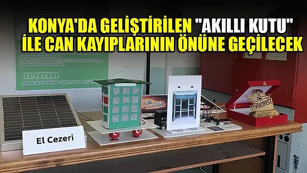 Konya'da geliştirilen 'Akıllı kutu' ile can kayıplarının önüne geçilecek