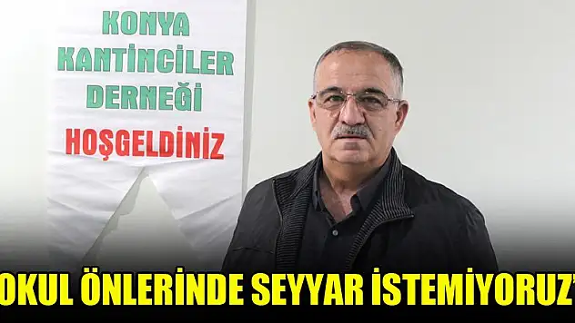 Ethem Tartan: Okul önlerinde seyyar istemiyoruz