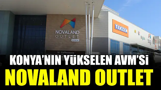 Konya'nın yükselen AVM'si Novaland Outlet