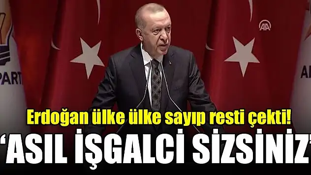 Erdoğan ülke ülke sayıp resti çekti: 'Asıl işgalci sizsiniz'
