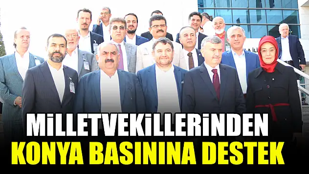 Milletvekillerinden Konya basınına destek
