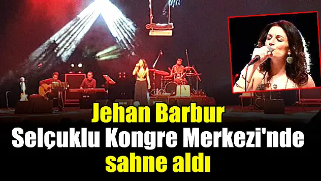 Jehan Barbur, Selçuklu Kongre Merkezi'nde sahne aldı