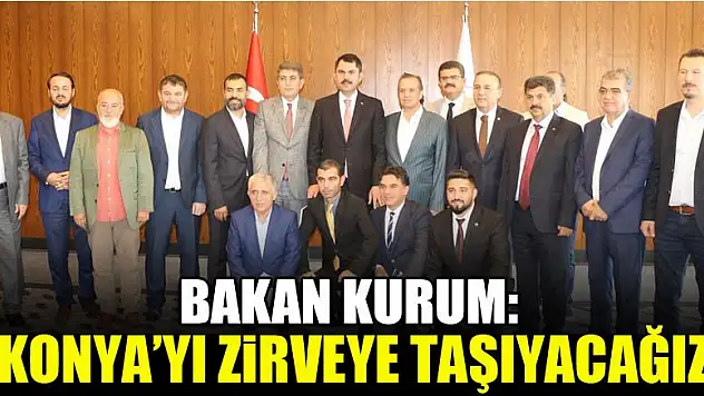 Bakan Kurum: Konya'yı zirveye taşıyacağız