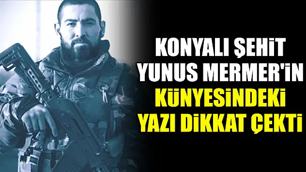 Konyalı Şehit Yunus Mermer'in künyesindeki yazı dikkat çekti