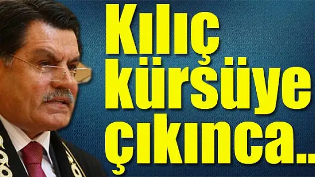 Kılıç kürsüye çıktı...