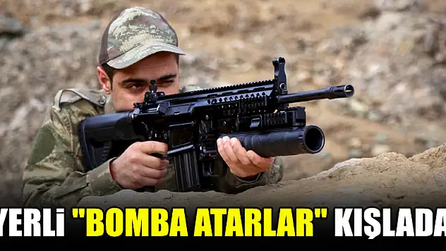 Yerli 'bomba atarlar' kışlada