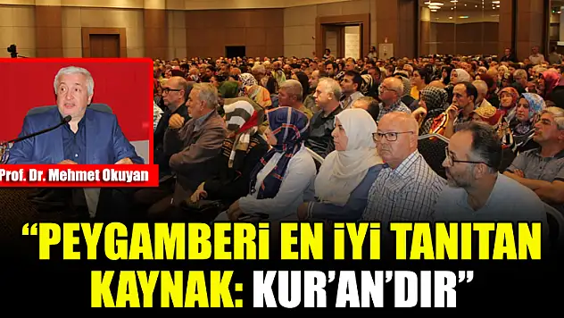 Mehmet Okuyan: 'Peygamberi en iyi tanıtan kaynak Kur'an'dır'