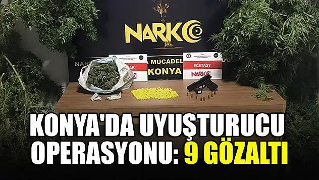 Konya'da uyuşturucu operasyonu: 9 gözaltı
