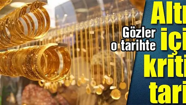 Altın için kritik tarih