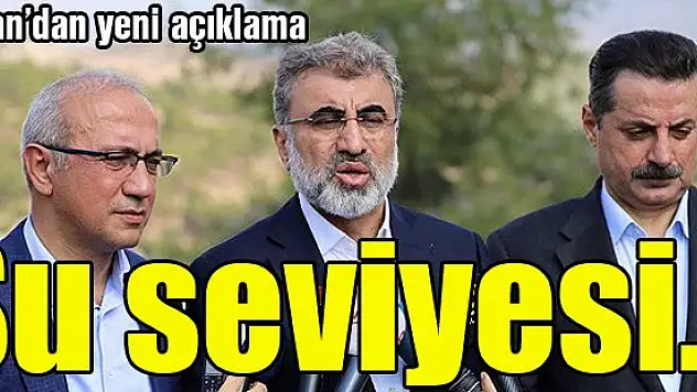 Bakan'dan yeni açıklama: ''Su seviyesi...'